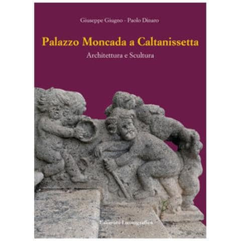 Giuseppe Giugno - Palazzo Moncada a Caltanissetta. Architettura e scultura. Nuova ediz. - Foto 1