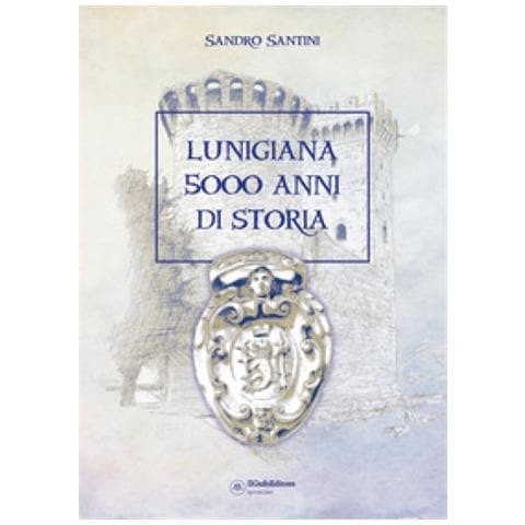 Sandro Santini - Lunigiana 5000 Anni Di Storia - Foto 1