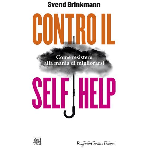 Svend Brinkmann - Contro il self help. Come resistere alla mania di migliorarsi - Foto 1