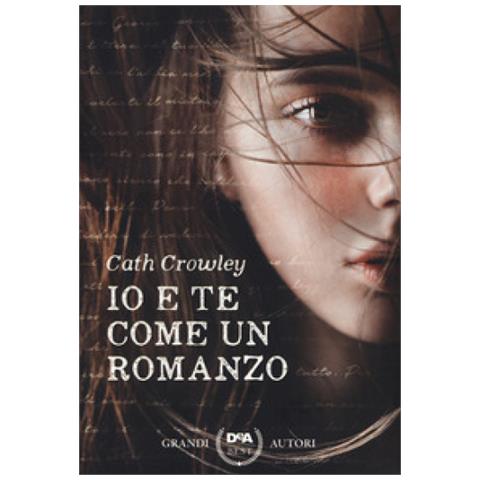 Cath Crowley - Io E Te Come Un Romanzo - Foto 1