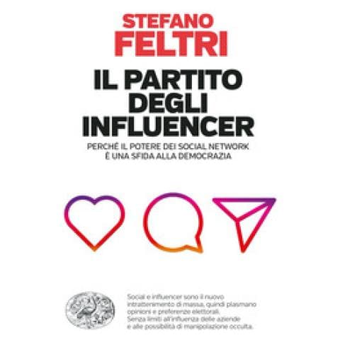 Stefano Feltri - Il Partito Degli Influencer. Perché Il Potere Dei Social Network È Una Sfida Alla Democrazia - Foto 1