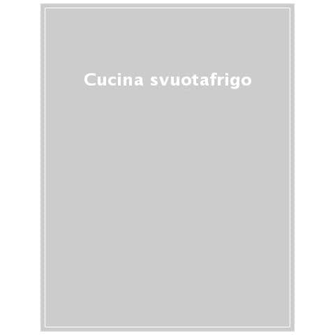 Cucina Svuotafrigo. Conservare Al Meglio. Cucinare Di Stagione. Evitare Gli Sprechi - Foto 1