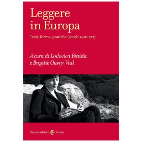 Leggere In Europa. Testi, Forme, Pratiche (secoli Xviii-xxi) - Foto 1