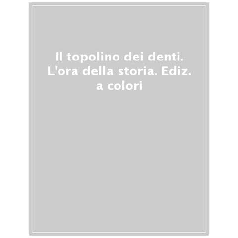 Il Topolino Dei Denti. L'ora Della Storia. Ediz. A Colori - Foto 1