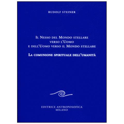 Rudolf Steiner - Il nesso del mondo stellare verso l'uomo e dell'uomo verso il mondo stellare. La comunione spirituale dell'umanità - Foto 1