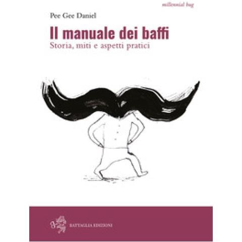 Pee Gee Daniel - Il manuale dei baffi. Storia, miti e aspetti pratici - Foto 1