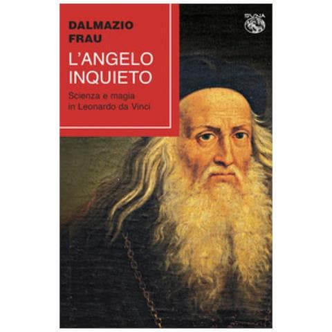 Dalmazio Frau - L'angelo Inquieto. Scienza E Magia In Leonardo Da Vinci - Foto 1