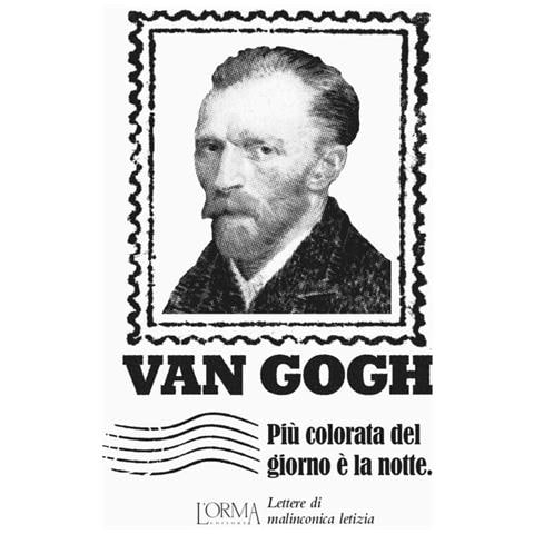 Vincent Van Gogh - Più Colorata Del Giorno È La Notte. Lettere Di Malinconica Letizia - Foto 3