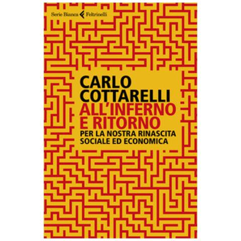 Carlo Cottarelli - All'inferno E Ritorno. Per La Nostra Rinascita Sociale Ed Economica - Foto 1