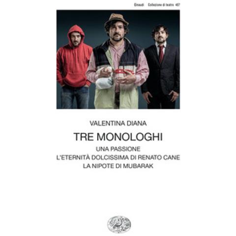 Valentina Diana - Tre Monologhi: Una Passione-l'eternità Dolcissima Di Renato Cane-la Nipote Di Mubarak - Foto 1