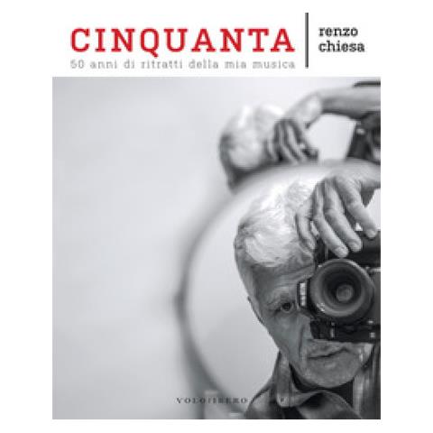 Renzo Chiesa - Cinquanta. 50 Anni Di Ritratti Della Mia Musica - Foto 1