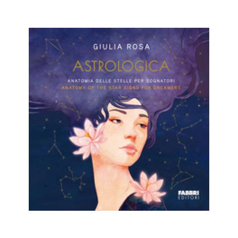 Giulia Rosa - Astrologica. Anatomia Delle Stelle Per Sognatori-anatomy Of The Stars Signs For Dreamers - Foto 1