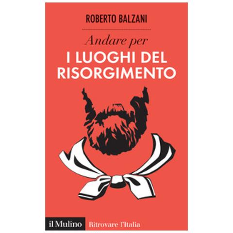 Roberto Balzani - Andare Per I Luoghi Del Risorgimento - Foto 1