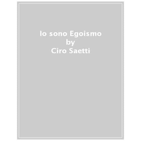 Ciro Saetti - Io Sono Egoismo - Foto 1