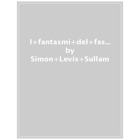 Simon Levis Sullam - I fantasmi del fascismo. Le metamorfosi degli intellettuali italiani nel dopoguerra - Foto 1