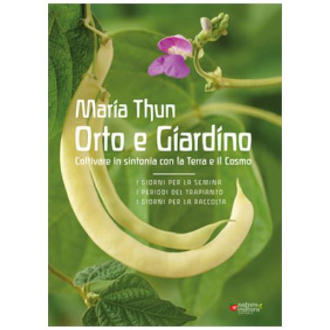 Maria Thun - Orto E Giardino. Coltivare In Sintonia Con La Terra E Il Cosmo - Foto 1