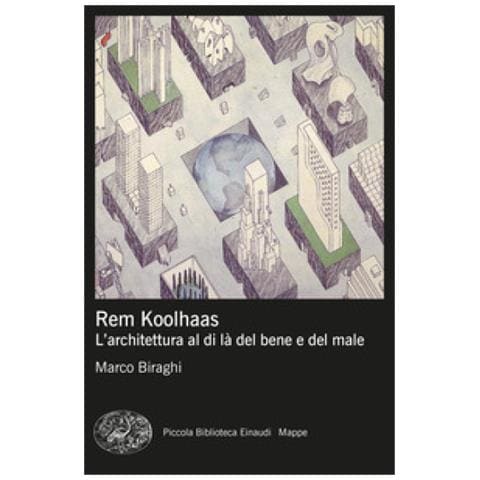Marco Biraghi - Rem Koolhaas. L'architettura Al Di Là Del Bene E Del Male - Foto 1
