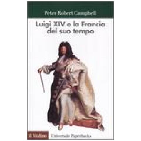 Peter R. Campbell - Luigi XIV e la Francia del suo tempo - Foto 2