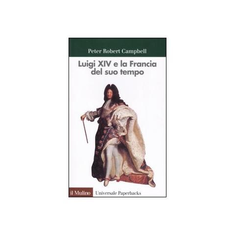 Peter R. Campbell - Luigi XIV e la Francia del suo tempo - Foto 1
