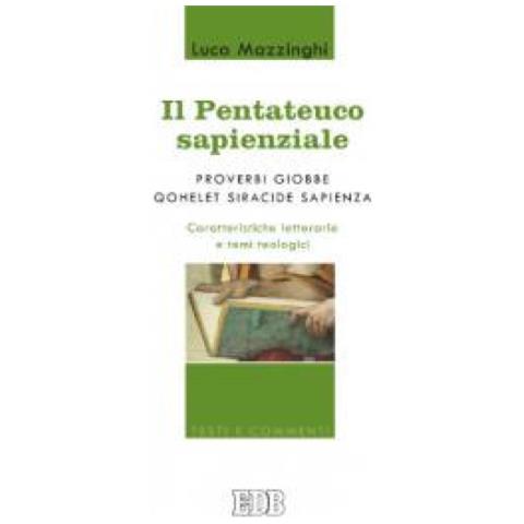 Luca Mazzinghi - Il Pentateuco sapienziale. Proverbi, Giobbe, Qohelet, Siracide, Sapienza. Caratteristiche letterarie e temi teologici - Foto 2