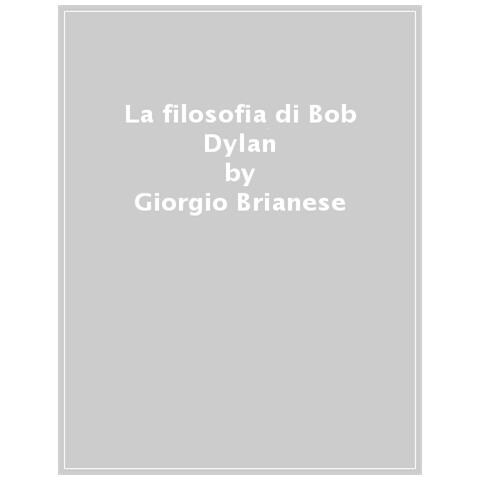 Giorgio Brianese - La Filosofia Di Bob Dylan - Foto 1