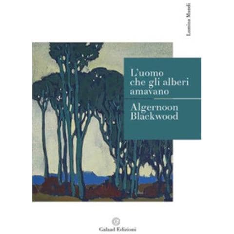 Algernon Blackwood - L'uomo Che Gli Alberi Amavano - Foto 1
