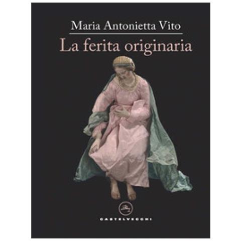 Maria Antonietta Vito - La Ferita Originaria - Foto 1
