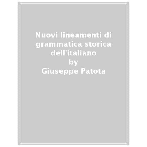 Giuseppe Patota - Nuovi Lineamenti Di Grammatica Storica Dell'italiano. Con Un'antologia Di Documenti Antichi. Nuova Ediz. - Foto 1