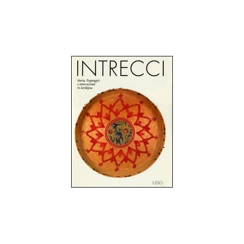 Intrecci. Storia, linguaggio e innovazione in Sardegna. Ediz. illustrata - Foto 1