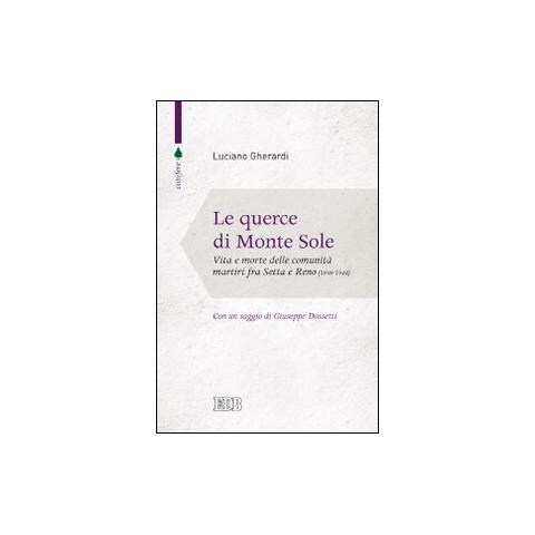 Le querce di Monte Sole. Vita e morte delle comunità martiri fra Setta e Reno (1989-1944)  - Foto 1