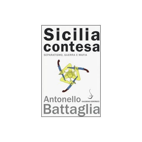 Antonello Battaglia - Sicilia contesa. Separatismo, guerra e mafia - Foto 2