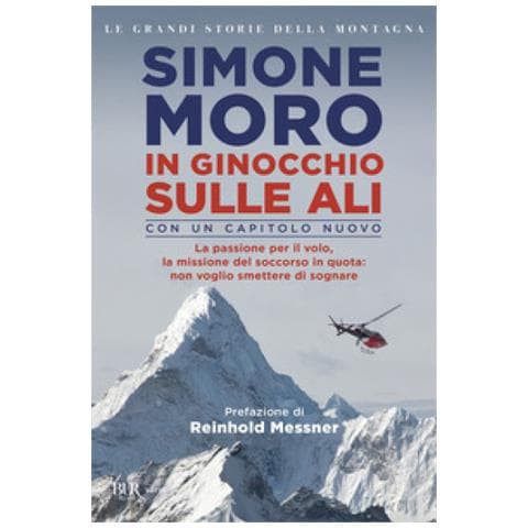 Simone Moro - In Ginocchio Sulle Ali. La Passione Per Il Volo, La Missione Di Soccorso In Quota: Non Voglio Smettere Di Sognare - Foto 2
