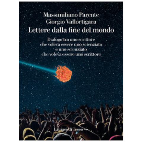 Massimiliano Parente - Lettere dalla fine de mondo. Dialogo tra uno scrittore che voleva essere uno scienziato e uno scienziato che voleva essere uno scrittore - Foto 1