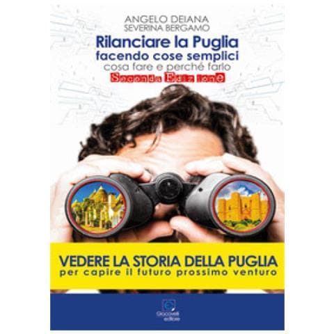 Angelo Deiana - Rilanciare la Puglia facendo cose semplici. Cosa fare e perché farlo - Foto 1