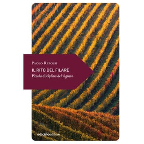 Paolo Repossi - Il Rito Del Filare. Piccola Disciplina Del Vigneto - Foto 1
