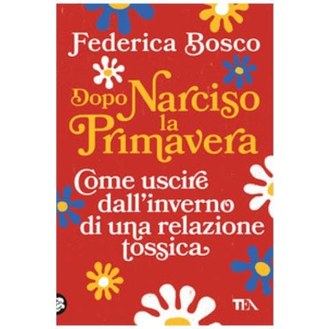 Federica Bosco - Dopo Narciso La Primavera. Come Uscire Dal Lungo Inverno Di Una Relazione Tossica - Foto 1