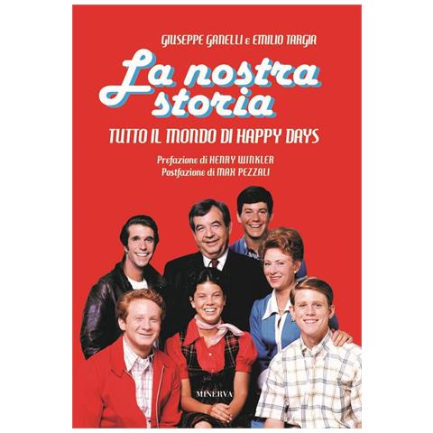 Giuseppe Ganelli - La nostra storia. Tutto il mondo di Happy Days - Foto 1