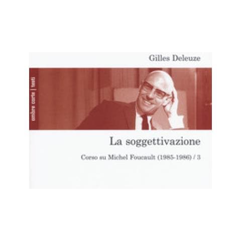 Gilles Deleuze - La Soggettivazione. Corso Su Michel Foucault (1985-1986). 3. - Foto 1