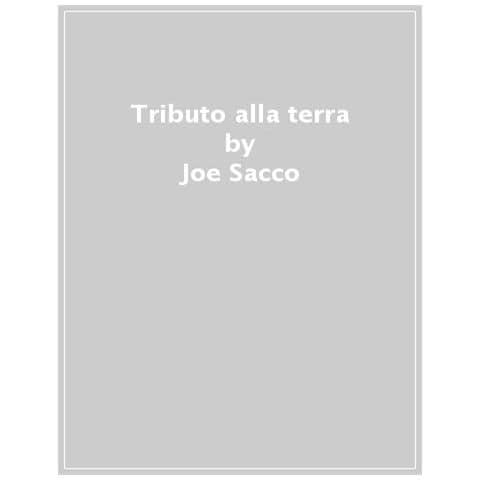 Joe Sacco - Tributo Alla Terra - Foto 1