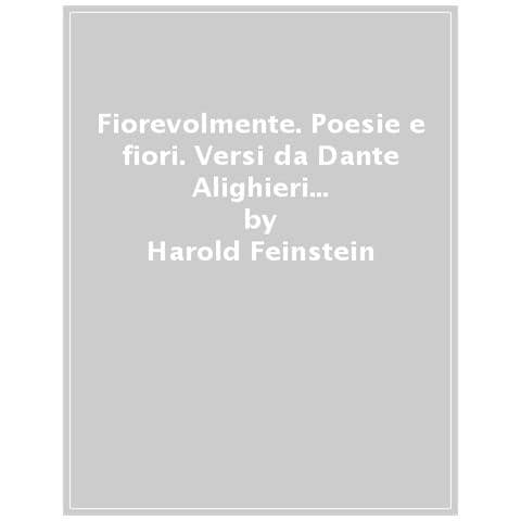 Harold Feinstein - Fiorevolmente. Poesie E Fiori. Versi Da Dante Alighieri A Raymond Carver. Ediz. Illustrata - Foto 1