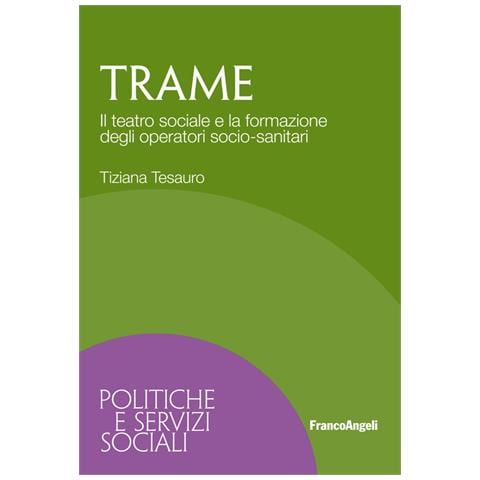 Tiziana Tesauro - Trame. Il teatro sociale e la formazione degli operatori socio-sanitari - Foto 1
