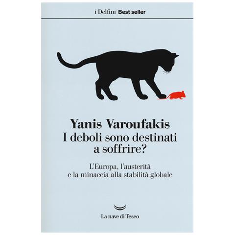 Yanis Varoufakis - I deboli sono destinati a soffrire? L'Europa, l'austerità e la minaccia alla stabilità globale - Foto 1