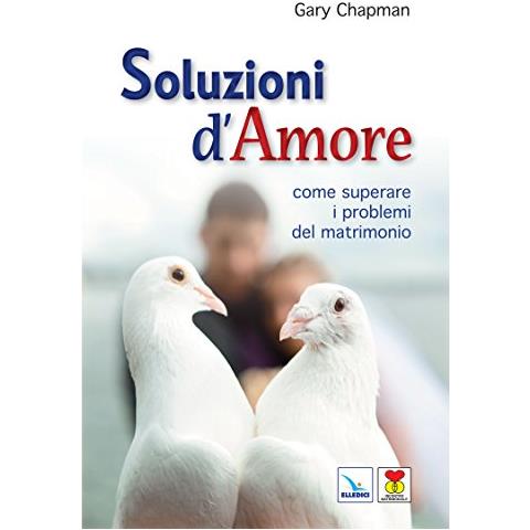 Gary Chapman - Soluzioni d'amore. Come superare le barriere e i problemi del vostro matrimonio - Foto 2