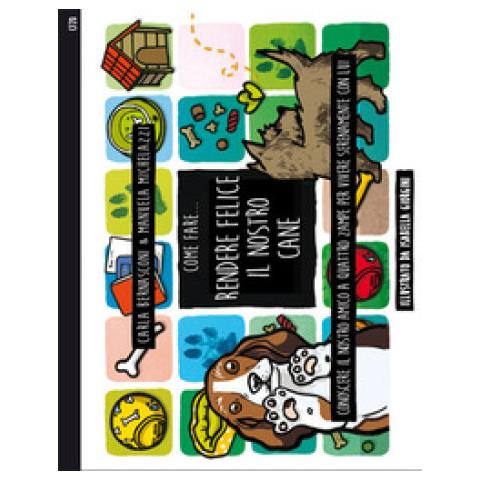 Carla Bernasconi - Come fare... Rendere felice il nostro cane. Conoscere il nostro amico a quattro zampe per vivere serenamente con lui - Foto 1