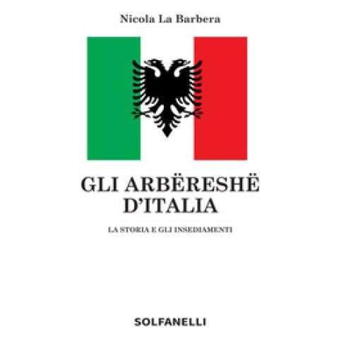 Nicola La Barbera - Gli Arbereshe D'italia. La Storia E Gli Insediamenti - Foto 1