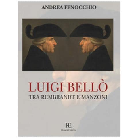 Andrea Fenocchio - Luigi Bellò. Tra Rembrandt E Manzoni. Ediz. Illustrata - Foto 1