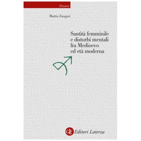 Mattia Zangari - Santità Femminile E Disturbi Mentali Fra Medioevo Ed Età Moderna - Foto 1