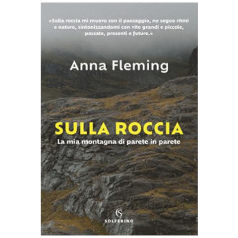Anna Fleming - Sulla Roccia. La Mia Montagna Di Parete In Parete - Foto 1