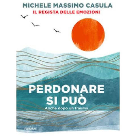 Michele Massimo Casula - Perdonare Si Può. Anche Dopo Un Trauma - Foto 1