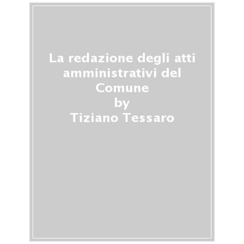 Tiziano Tessaro - La Redazione Degli Atti Amministrativi Del Comune - Foto 1
